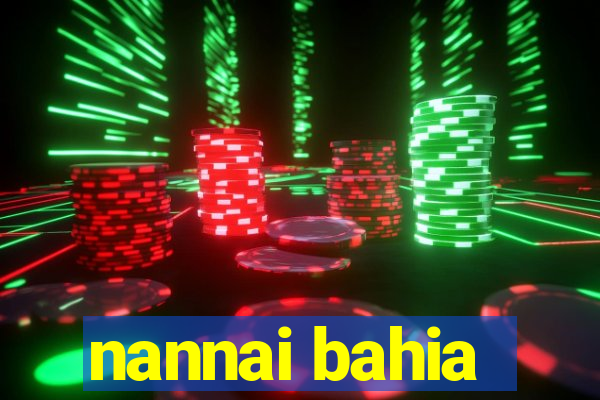 nannai bahia